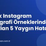 Butik Instagram Biyografi Örneklerinde Yapılan 5 Yaygın Hata