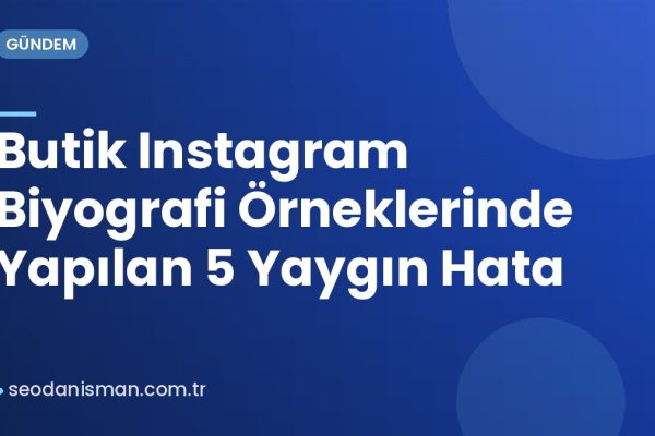 Butik Instagram Biyografi Örneklerinde Yapılan 5 Yaygın Hata