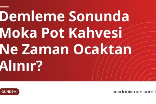 Demleme Sonunda Moka Pot Kahvesi Ne Zaman Ocaktan Alınır?