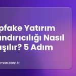 Deepfake Yatırım Dolandırıcılığı Nasıl Anlaşılır? 5 Adım